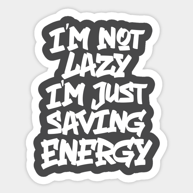 I'M NOT LAZY, I'M JUST SAVING ENERGY Sticker by firmansyahendang29@gmail.com